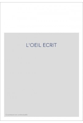 L'OEIL ECRIT. ETUDES SUR DES RAPPORTS ENTRE TEXTE ET IMAGE, 1800-1940