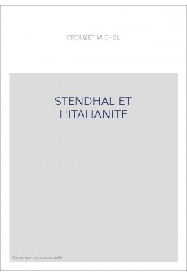 STENDHAL ET L'ITALIANITE. ESSAI DE MYTHOLOGIE ROMANTIQUE