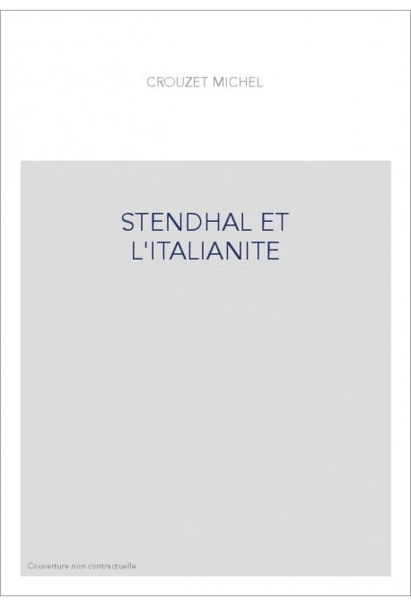 STENDHAL ET L'ITALIANITE. ESSAI DE MYTHOLOGIE ROMANTIQUE