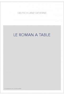 LE ROMAN A TABLE. NOURRITURES ET REPAS IMAGINAIRES DANS LE ROMAN FRANçAIS (1850-1900)