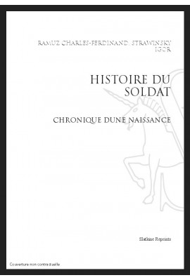 C-F RAMUZ, IGOR STRAWINSKY : HISTOIRE DU SOLDAT. CHRONIQUE D'UNE NAISSANCE