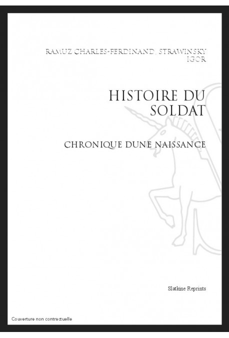 C-F RAMUZ, IGOR STRAWINSKY : HISTOIRE DU SOLDAT. CHRONIQUE D'UNE NAISSANCE