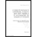CORRESPONDANCE GENERALE T5 : FRANCE ET ALLEMAGNE. LE LEMAN ET L'ITALIE. 1803-1805