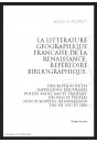 LA LITTERATURE GEOGRAPHIQUE FRANCAISE DE LA RENAISSANCE REPERTOIRE BIBLIOGRAPHIQUE