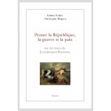 PENSER LA RÉPUBLIQUE, LA GUERRE ET LA PAIX SUR LES TRACES DE JEAN-JACQUES ROUSSEAU