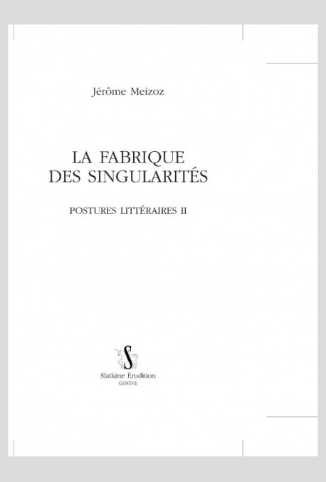 LA FABRIQUE DES SINGULARITES POSTURES LITTERAIRES II