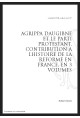 AGRIPPA D'AUBIGNÉ ET LE PARTI PROTESTANT CONTRIBUTION À L'HISTOIRE DE LA RÉFORME EN FRANCE