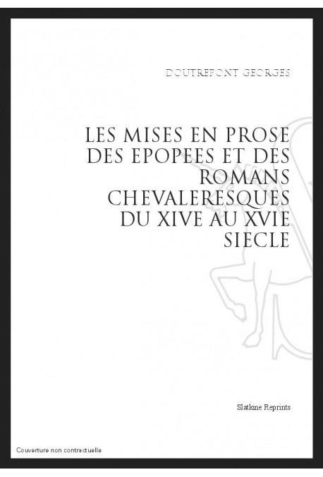 LES MISES EN PROSE DES ÉPOPÉES ET DES ROMANS CHEVALERESQUES DU XIV AU XVI SIÈCLE