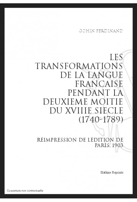 LES TRANSFORMATIONS DE LA LANGUE FRANÇAISE PENDANT LA DEUXIÈME MOITIÉ DU XVIII SIÈCLE (1740-1789)