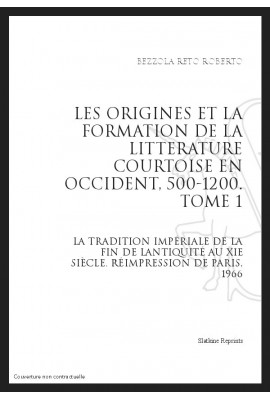 LES ORIGINES ET LA FORMATION DE LA LITTÉRATURE COURTOISE EN OCCIDENT, 500-1200. TOME 1.