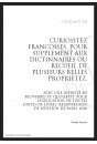 CURIOSITEZ FRANCOISES, POUR SUPPLEMENT AUX DICTIONNAIRES OU RECUEIL DE PLUSIEURS PROPRIETEZ,