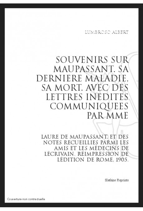 SOUVENIRS SUR MAUPASSANT SA DERNIERE MALADIE, SA MORT
