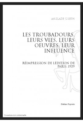 LEURS TROUBADOURS LEURS VIES, LEURS ŒUVRES, LEUR INFLUENCE