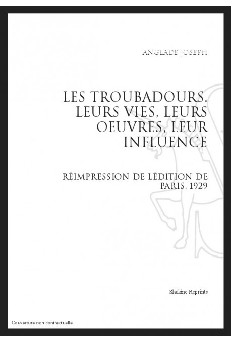 LEURS TROUBADOURS LEURS VIES, LEURS ŒUVRES, LEUR INFLUENCE