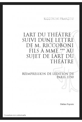 L’ART DU THÉÂTRE, SUIVI D’UNE LETTRE DE M. RICCOBONI FILS À MME *** AU SUJET DE L’ART DU THÉÂTRE