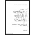 OEUVRES COMPLÈTES COMPLÉTÉES PAR TOUS LES TEXTES TARDIFS, DISPERSÉS OU INÉDITS, PUBLIÉS OU MANUSCRITS