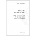 ÉTIENNE DE LA BOËTIE. SA VIE, SES OUVRAGES ET SES RELATIONS AVEC MONTAIGNE.