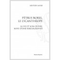 PÉTRUS BOREL, LE LYCANTHROPE. SA VIE ET SON ŒUVRE, SUIVI D'UNE BIBLIOGRAPHIE.