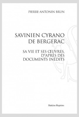 SAVINIEN CYRANO DE BERGERAC. SA VIE ET SES ŒUVRES, D'APRÈS DES DOCUMENTS INÉDITS.