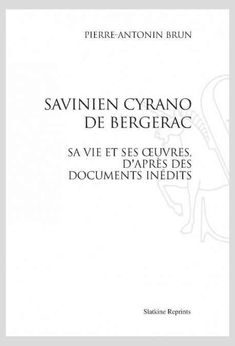 SAVINIEN CYRANO DE BERGERAC. SA VIE ET SES ŒUVRES, D'APRÈS DES DOCUMENTS INÉDITS.