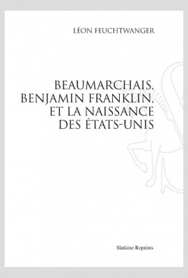 FRANKLIN, BEAUMARCHAIS ET LA NAISSANCE DES ETATS-UNIS