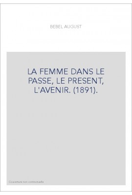 LA FEMME DANS LE PASSE, LE PRESENT, L'AVENIR. (1891).