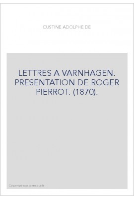 LETTRES A VARNHAGEN. PRESENTATION DE ROGER PIERROT. (1870).