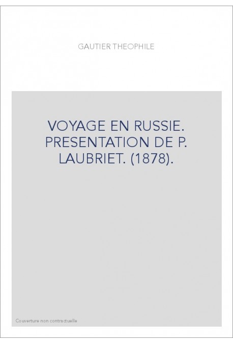 VOYAGE EN RUSSIE. PRESENTATION DE P. LAUBRIET. (1878).