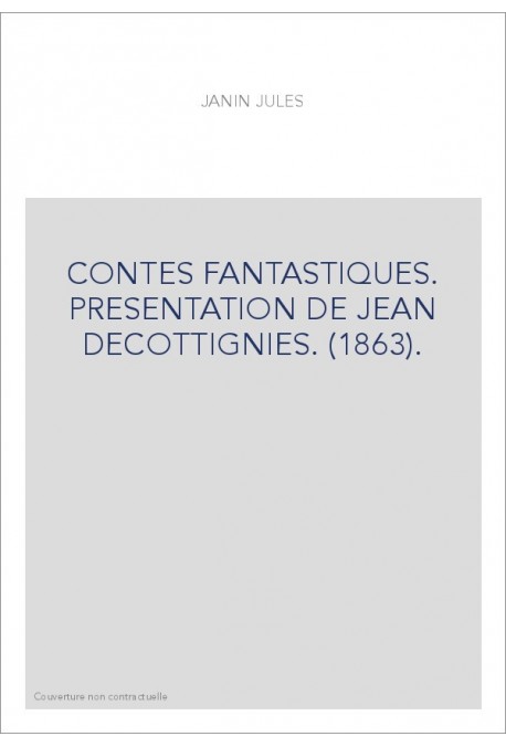CONTES FANTASTIQUES. PRESENTATION DE JEAN DECOTTIGNIES. (1863).