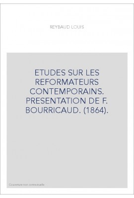 ETUDES SUR LES REFORMATEURS CONTEMPORAINS. PRESENTATION DE F. BOURRICAUD. (1864).