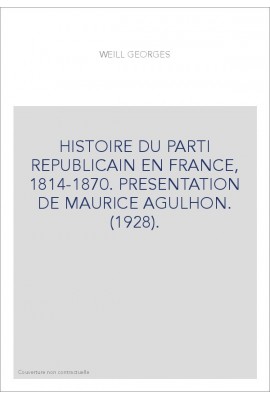 HISTOIRE DU PARTI REPUBLICAIN EN FRANCE, 1814-1870. PRESENTATION DE MAURICE AGULHON. (1928).