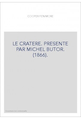 LE CRATERE. PRESENTE PAR MICHEL BUTOR. (1866).