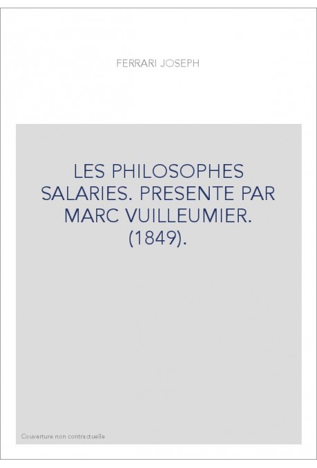 LES PHILOSOPHES SALARIES. PRESENTE PAR MARC VUILLEUMIER. (1849).