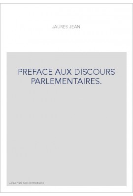 PREFACE AUX DISCOURS PARLEMENTAIRES.