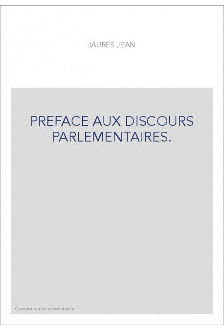 PREFACE AUX DISCOURS PARLEMENTAIRES.