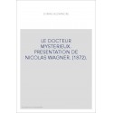 LE DOCTEUR MYSTERIEUX. PRESENTATION DE NICOLAS WAGNER. (1872).