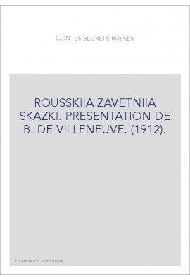 ROUSSKIIA ZAVETNIIA SKAZKI. PRESENTATION DE B. DE VILLENEUVE. (1912).