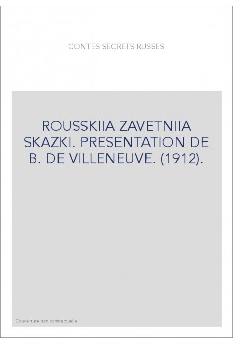 ROUSSKIIA ZAVETNIIA SKAZKI. PRESENTATION DE B. DE VILLENEUVE. (1912).