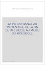 LA VIE EN FRANCE AU MOYEN AGE, DE LA FIN DU XIIE SIECLE AU MILIEU DU XIVE SIECLE.