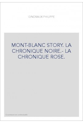 MONT-BLANC STORY. LA CHRONIQUE NOIRE.- LA CHRONIQUE ROSE.