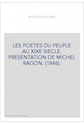 LES POETES DU PEUPLE AU XIXE SIECLE. PRESENTATION DE MICHEL RAGON. (1846).