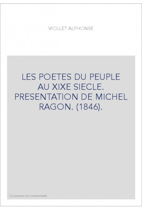 LES POETES DU PEUPLE AU XIXE SIECLE. PRESENTATION DE MICHEL RAGON. (1846).
