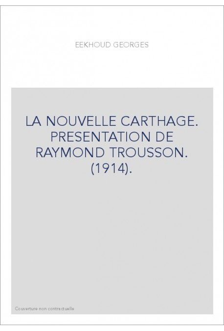 LA NOUVELLE CARTHAGE. PRESENTATION DE RAYMOND TROUSSON. (1914).
