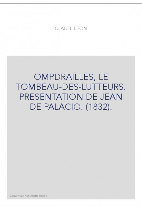 OMPDRAILLES, LE TOMBEAU-DES-LUTTEURS. PRESENTATION DE JEAN DE PALACIO. (1832).