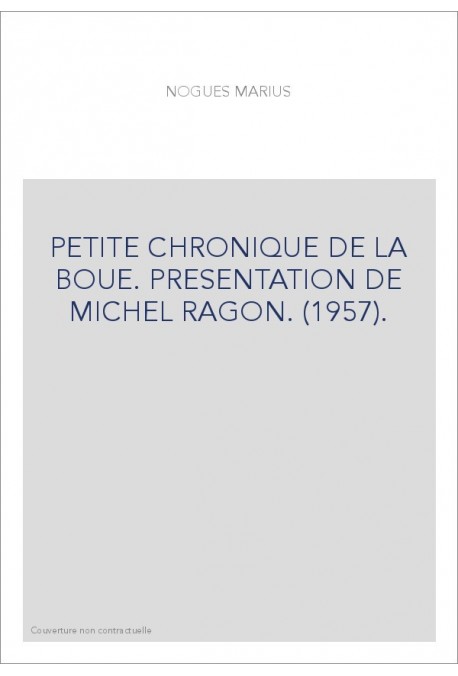 PETITE CHRONIQUE DE LA BOUE. PRESENTATION DE MICHEL RAGON. (1957).