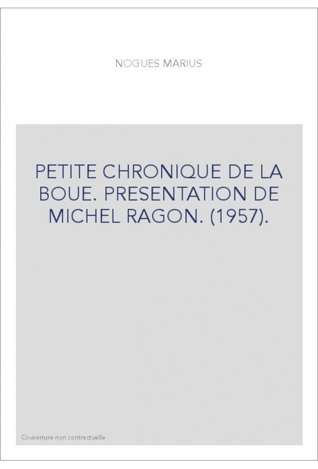 PETITE CHRONIQUE DE LA BOUE. PRESENTATION DE MICHEL RAGON. (1957).