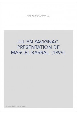 JULIEN SAVIGNAC. PRESENTATION DE MARCEL BARRAL. (1899).