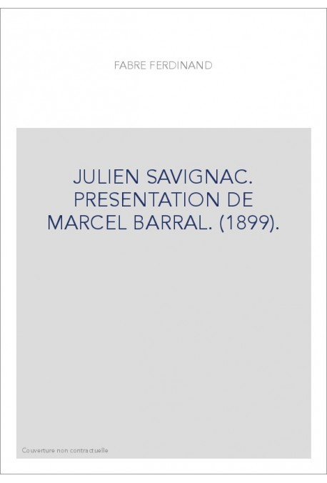 JULIEN SAVIGNAC. PRESENTATION DE MARCEL BARRAL. (1899).