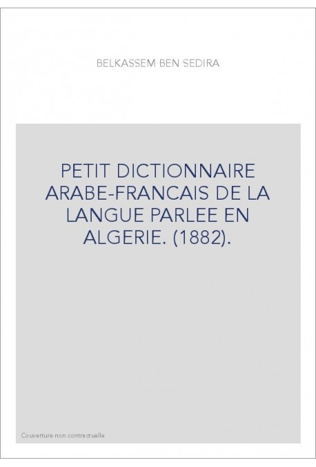 PETIT DICTIONNAIRE ARABE-FRANCAIS DE LA LANGUE PARLEE EN ALGERIE. (1882).