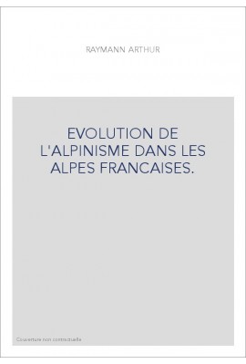 EVOLUTION DE L'ALPINISME DANS LES ALPES FRANCAISES.